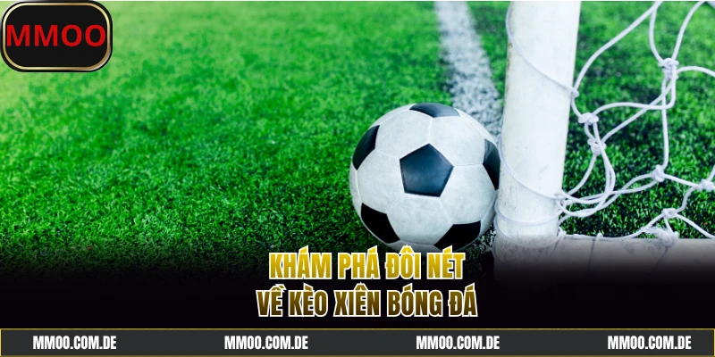 Tìm hiểu về kèo xiên bóng đá