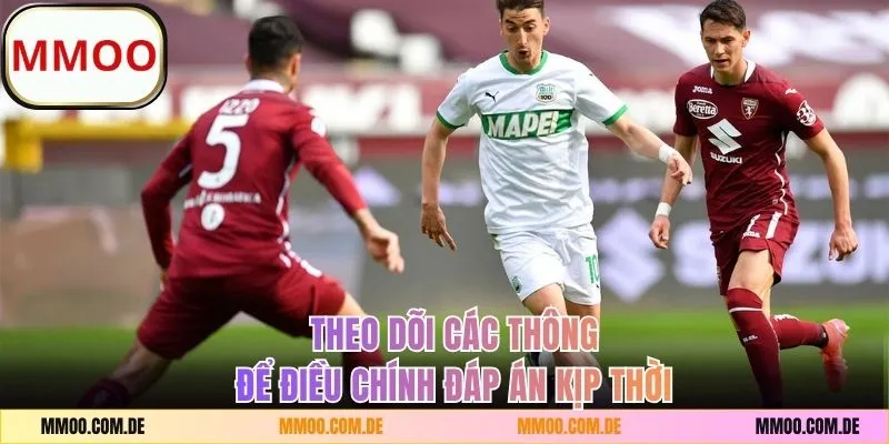 Theo dõi các thông số để điều chỉnh đáp án kịp thời